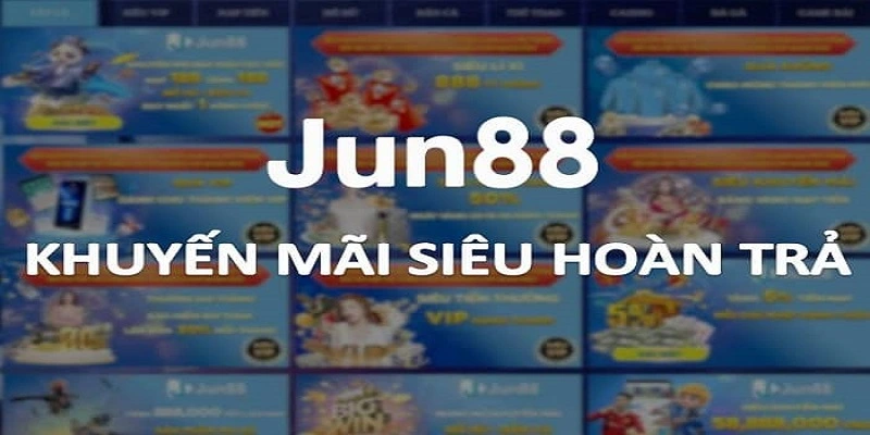 Khuyến Mãi Jun88 - Tổng Hợp Chương Trình Ưu Đãi Hấp Dẫn Nhất 2025 Ưu đãi hoàn trả siêu hấp dẫn tại Jun88