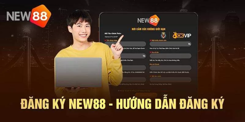 NEW88 – Nhà Cái New 88 Uy Tín, Trải Nghiệm Đỉnh Cao Hướng dẫn đăng ký tài khoản